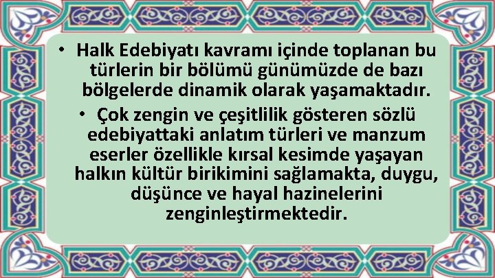  • Halk Edebiyatı kavramı içinde toplanan bu türlerin bir bölümü günümüzde de bazı