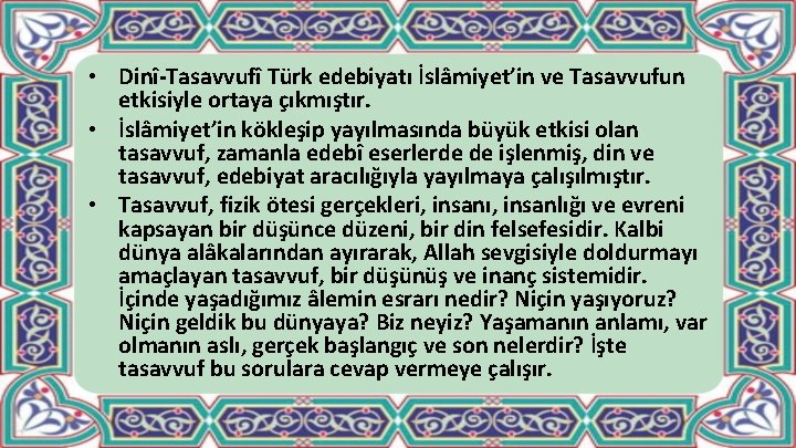  • Dinî Tasavvufî Türk edebiyatı İslâmiyet’in ve Tasavvufun etkisiyle ortaya çıkmıştır. • İslâmiyet’in
