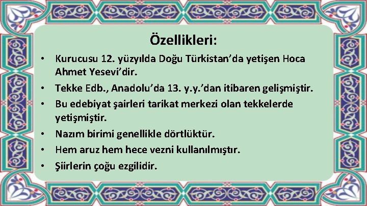 Özellikleri: • Kurucusu 12. yüzyılda Doğu Türkistan’da yetişen Hoca Ahmet Yesevi’dir. • Tekke Edb.