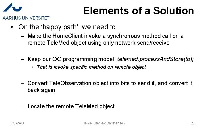 Elements of a Solution • On the ‘happy path’, we need to – Make