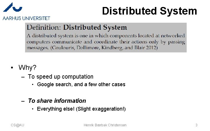 Distributed System • Why? – To speed up computation • Google search, and a