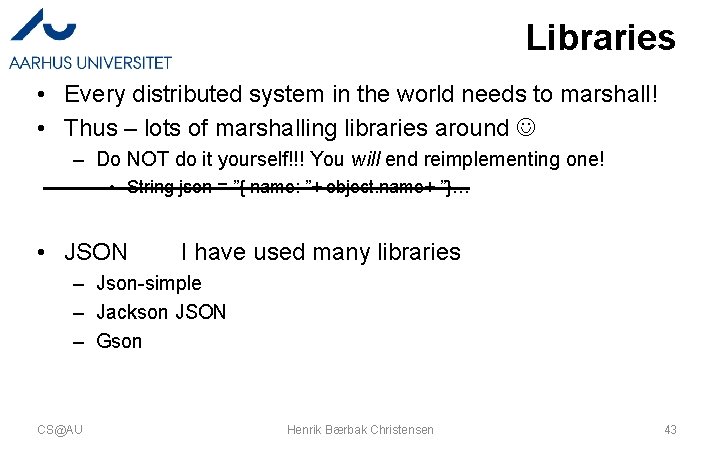 Libraries • Every distributed system in the world needs to marshall! • Thus –