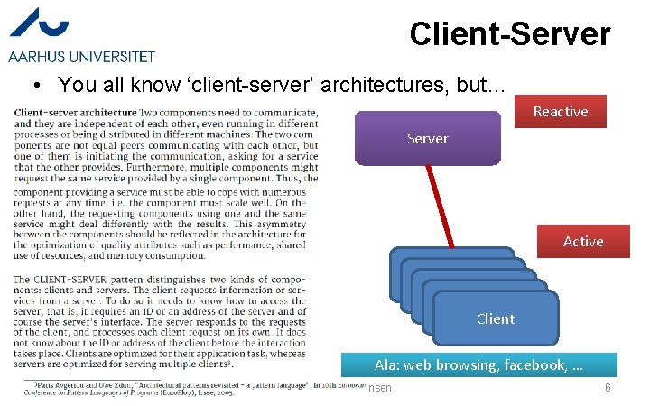 Client-Server • You all know ‘client-server’ architectures, but… Reactive Server Active Client Client Ala: