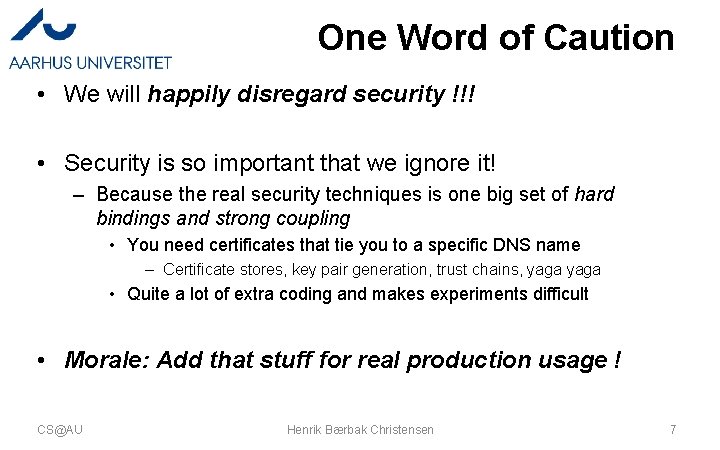 One Word of Caution • We will happily disregard security !!! • Security is