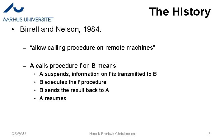 The History • Birrell and Nelson, 1984: – “allow calling procedure on remote machines”