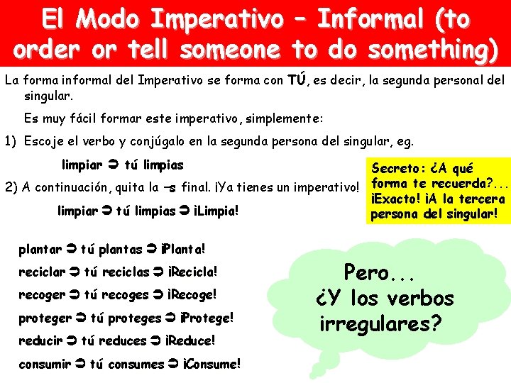El Modo Imperativo – Informal (to order or tell someone to do something) La