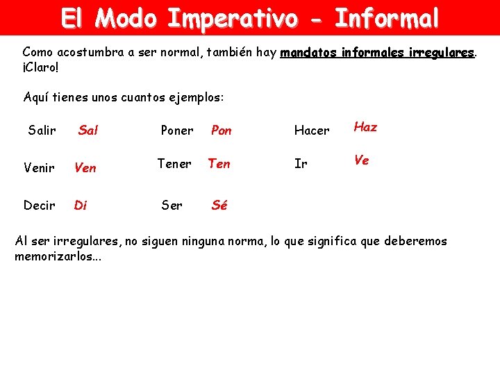 El Modo Imperativo - Informal Como acostumbra a ser normal, también hay mandatos informales