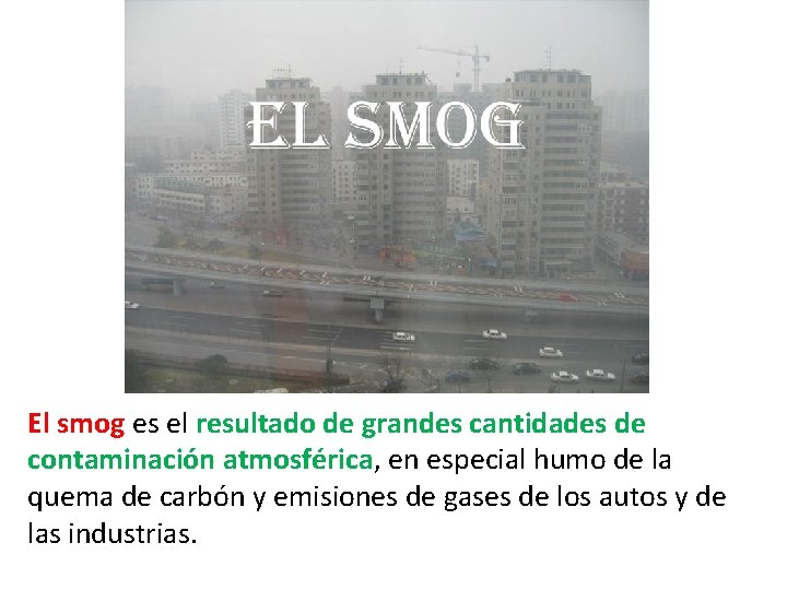 El smog es el resultado de grandes cantidades de contaminación atmosférica, en especial humo