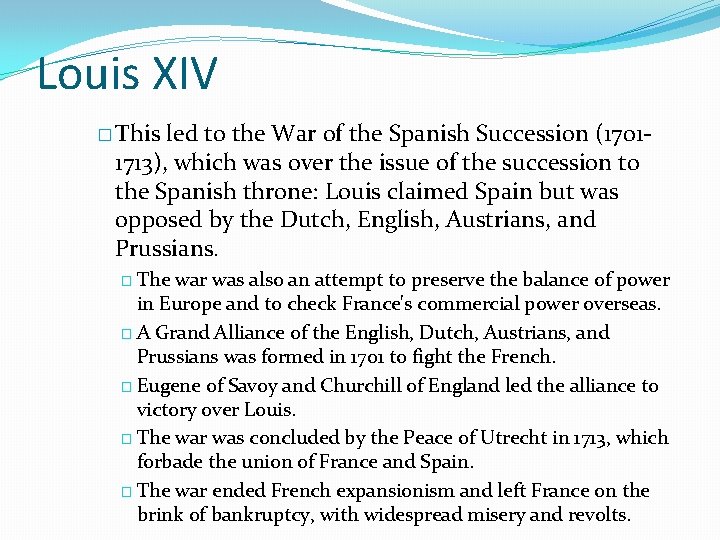 Louis XIV � This led to the War of the Spanish Succession (17011713), which