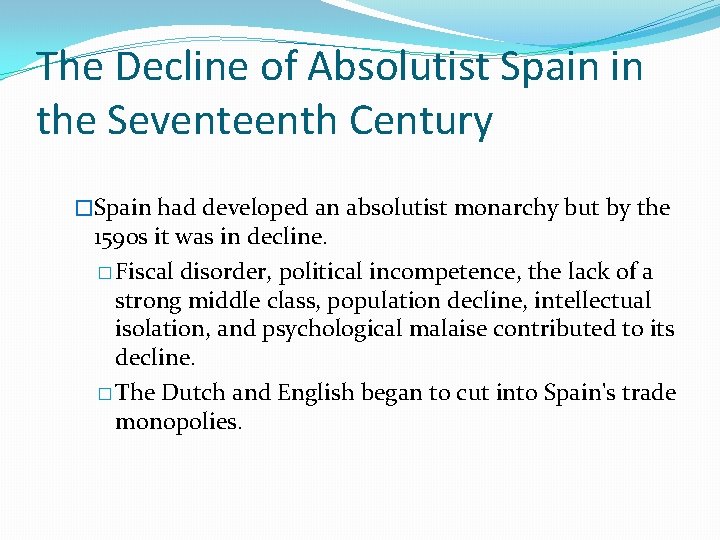 The Decline of Absolutist Spain in the Seventeenth Century �Spain had developed an absolutist