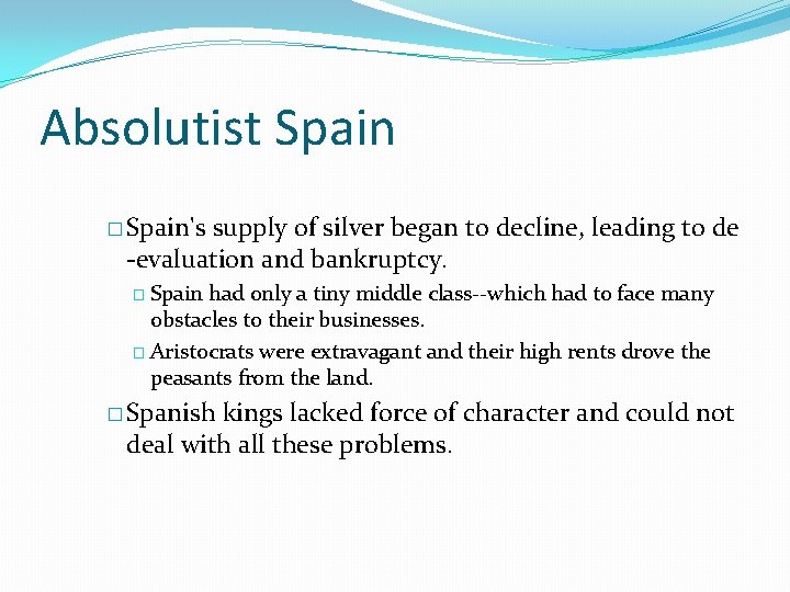 Absolutist Spain � Spain's supply of silver began to decline, leading to de -evaluation