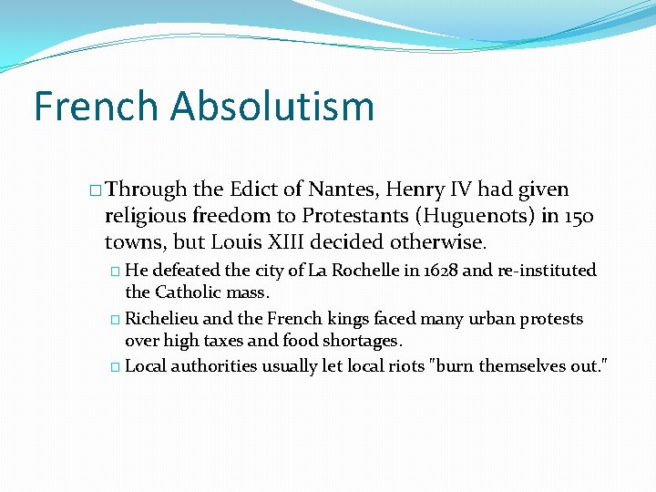 French Absolutism � Through the Edict of Nantes, Henry IV had given religious freedom