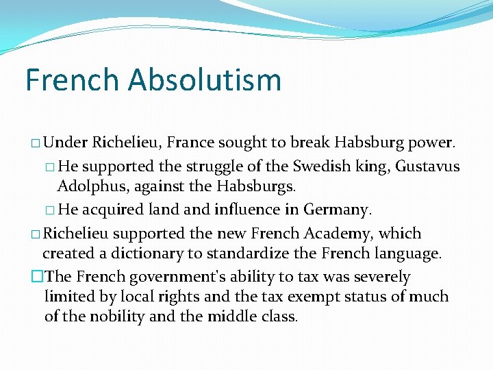 French Absolutism � Under Richelieu, France sought to break Habsburg power. � He supported