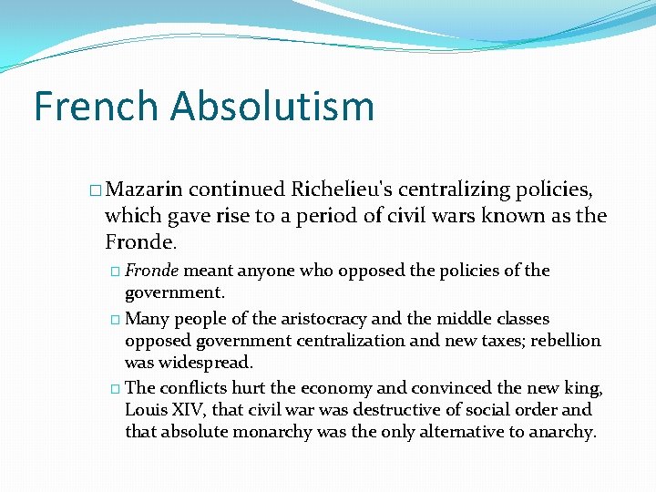 French Absolutism � Mazarin continued Richelieu's centralizing policies, which gave rise to a period