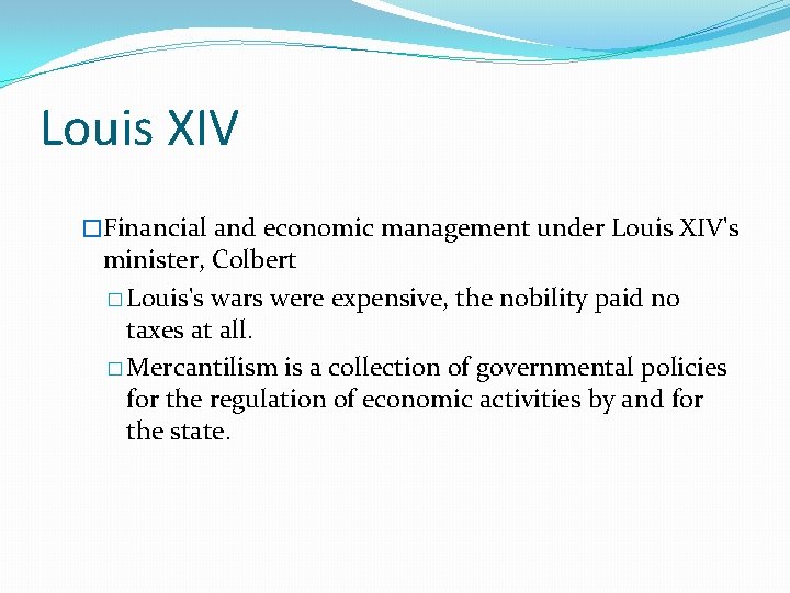 Louis XIV �Financial and economic management under Louis XIV's minister, Colbert � Louis's wars