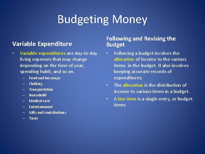 Budgeting Money Variable Expenditure • Variable expenditures are day-to-day living expenses that may change