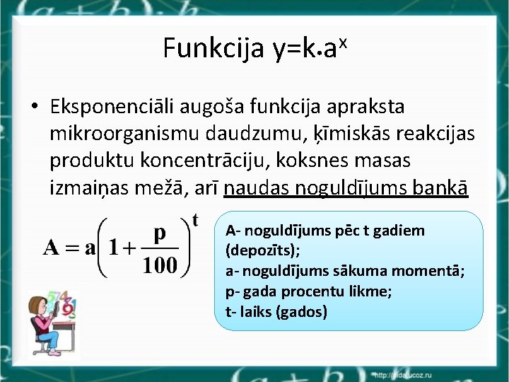 Funkcija y=k • ax • Eksponenciāli augoša funkcija apraksta mikroorganismu daudzumu, ķīmiskās reakcijas produktu