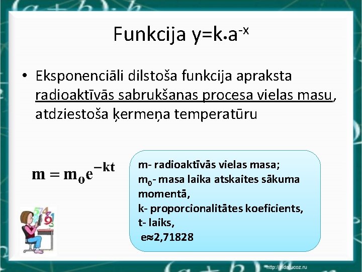 Funkcija y=k • a-x • Eksponenciāli dilstoša funkcija apraksta radioaktīvās sabrukšanas procesa vielas masu,