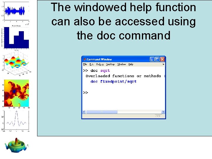 The windowed help function can also be accessed using the doc command The windowed help function can also be accessed using the doc command