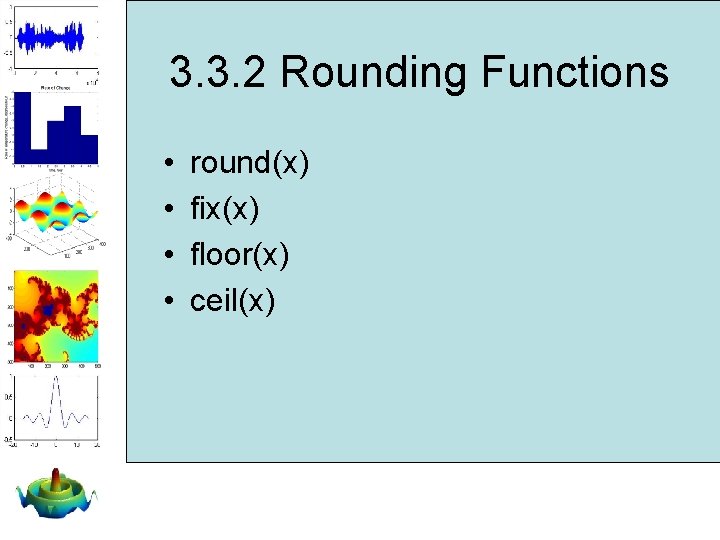 3. 3. 2 Rounding Functions • • round(x) fix(x) floor(x) ceil(x) 3. 3. 2 Rounding Functions • • round(x) fix(x) floor(x) ceil(x)