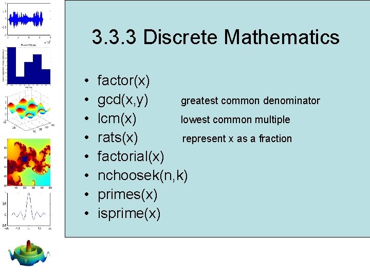 3. 3. 3 Discrete Mathematics • • factor(x) gcd(x, y) greatest common denominator lcm(x) 3. 3. 3 Discrete Mathematics • • factor(x) gcd(x, y) greatest common denominator lcm(x)