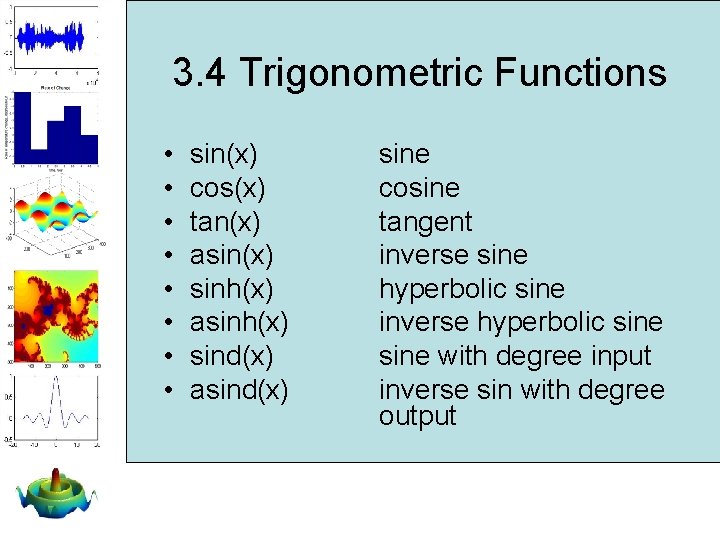 3. 4 Trigonometric Functions • • sin(x) cos(x) tan(x) asin(x) sinh(x) asinh(x) sind(x) asind(x) 3. 4 Trigonometric Functions • • sin(x) cos(x) tan(x) asin(x) sinh(x) asinh(x) sind(x) asind(x)