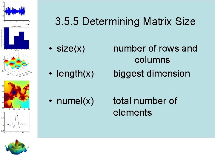 3. 5. 5 Determining Matrix Size • size(x) • length(x) • numel(x) number of 3. 5. 5 Determining Matrix Size • size(x) • length(x) • numel(x) number of