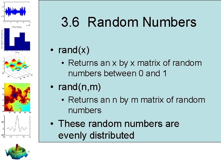 3. 6 Random Numbers • rand(x) • Returns an x by x matrix of 3. 6 Random Numbers • rand(x) • Returns an x by x matrix of