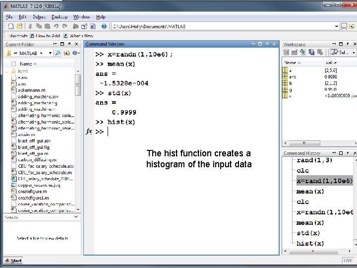 The hist function creates a histogram of the input data The hist function creates a histogram of the input data