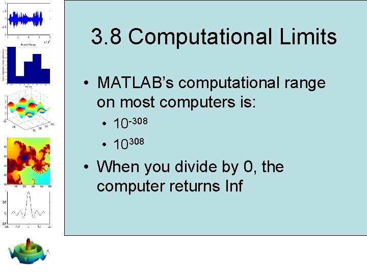 3. 8 Computational Limits • MATLAB’s computational range on most computers is: • 10 3. 8 Computational Limits • MATLAB’s computational range on most computers is: • 10