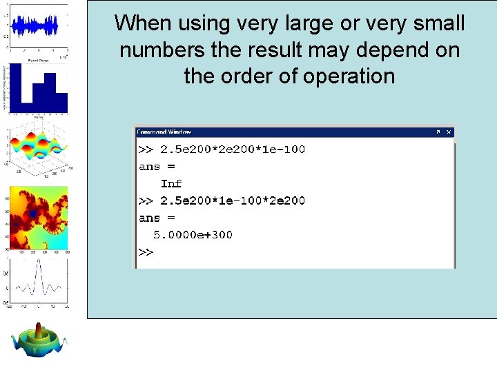 When using very large or very small numbers the result may depend on the When using very large or very small numbers the result may depend on the