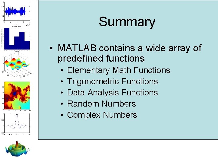 Summary • MATLAB contains a wide array of predefined functions • • • Elementary Summary • MATLAB contains a wide array of predefined functions • • • Elementary