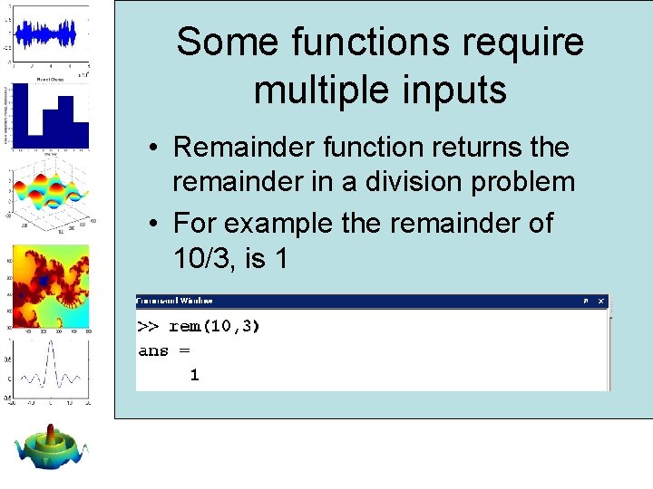 Some functions require multiple inputs • Remainder function returns the remainder in a division Some functions require multiple inputs • Remainder function returns the remainder in a division
