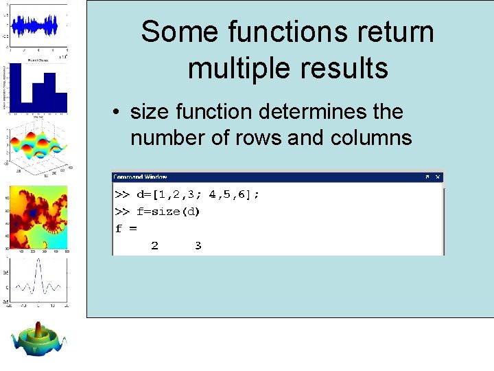 Some functions return multiple results • size function determines the number of rows and Some functions return multiple results • size function determines the number of rows and