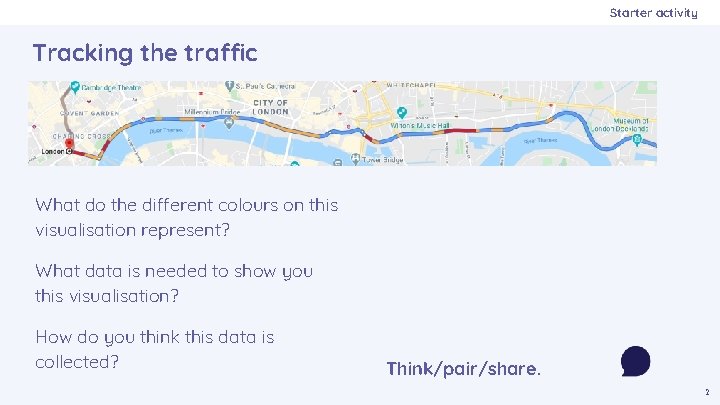 Starter activity Tracking the traffic What do the different colours on this visualisation represent?