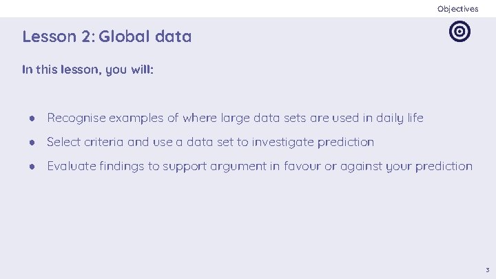 Objectives Lesson 2: Global data In this lesson, you will: ● Recognise examples of