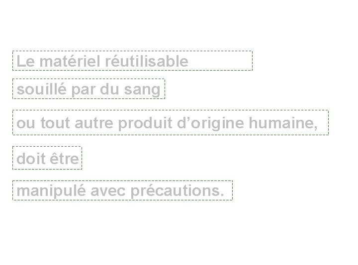 Le matériel réutilisable souillé par du sang ou tout autre produit d’origine humaine, doit