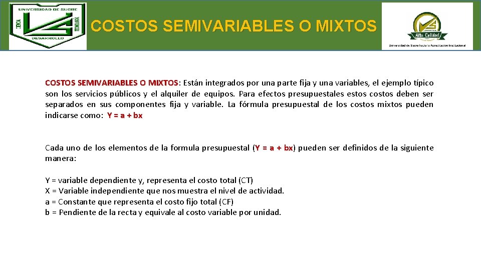 COSTOS SEMIVARIABLES O MIXTOS: MIXTOS Están integrados por una parte fija y una variables,