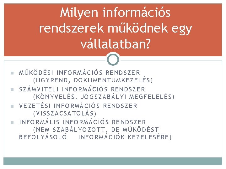 Milyen információs rendszerek működnek egy vállalatban? n n MŰKÖDÉSI INFORMÁCIÓS RENDSZER (ÜGYREND, DOKUMENTUMKEZELÉS) SZÁMVITELI