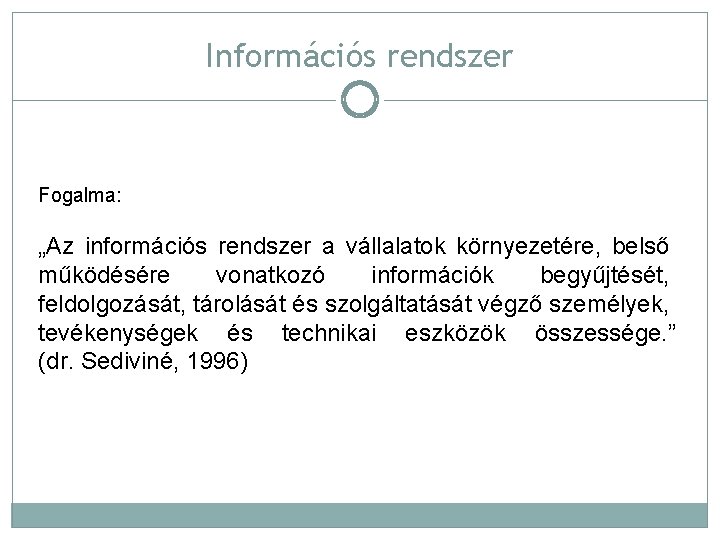 Információs rendszer Fogalma: „Az információs rendszer a vállalatok környezetére, belső működésére vonatkozó információk begyűjtését,