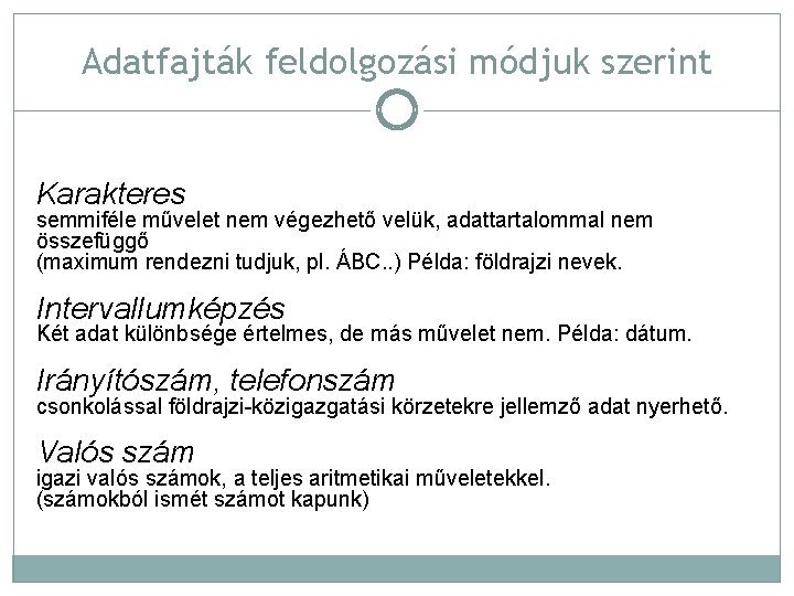 Adatfajták feldolgozási módjuk szerint Karakteres semmiféle művelet nem végezhető velük, adattartalommal nem összefüggő (maximum