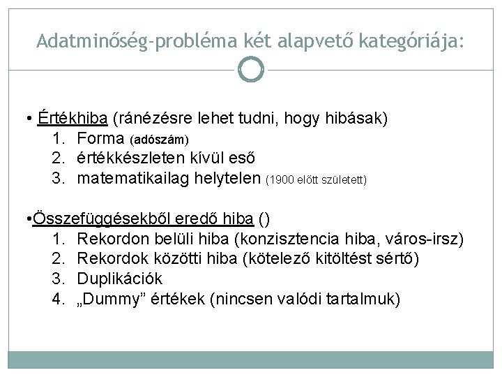 Adatminőség-probléma két alapvető kategóriája: • Értékhiba (ránézésre lehet tudni, hogy hibásak) 1. Forma (adószám)