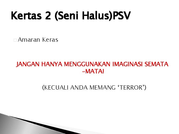 Kertas 2 (Seni Halus)PSV � Amaran Keras JANGAN HANYA MENGGUNAKAN IMAGINASI SEMATA -MATA! (KECUALI