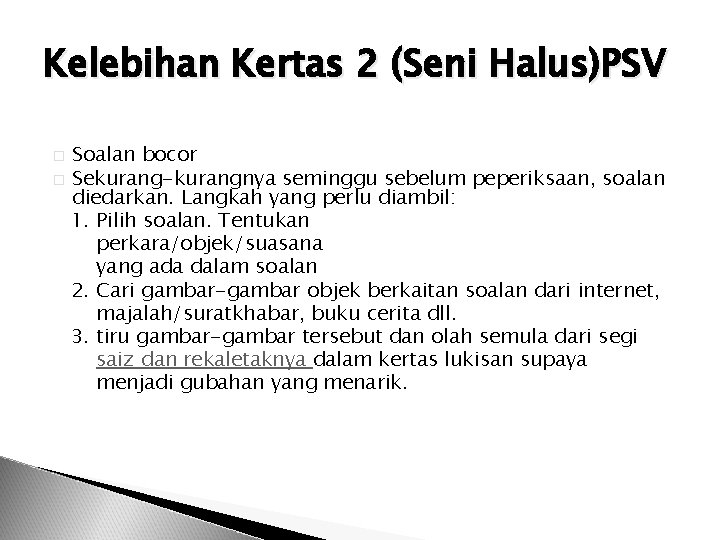 Kelebihan Kertas 2 (Seni Halus)PSV Soalan bocor � Sekurang-kurangnya seminggu sebelum peperiksaan, soalan diedarkan.