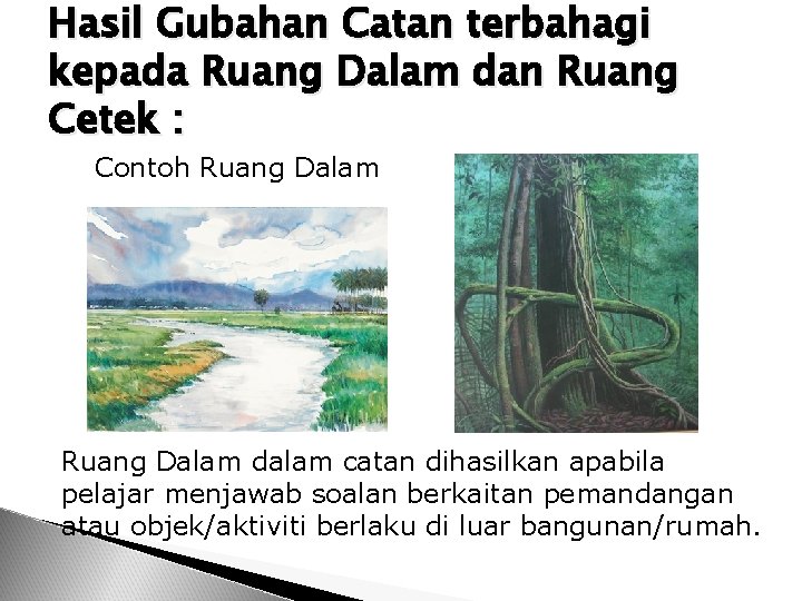 Hasil Gubahan Catan terbahagi kepada Ruang Dalam dan Ruang Cetek : Contoh Ruang Dalam