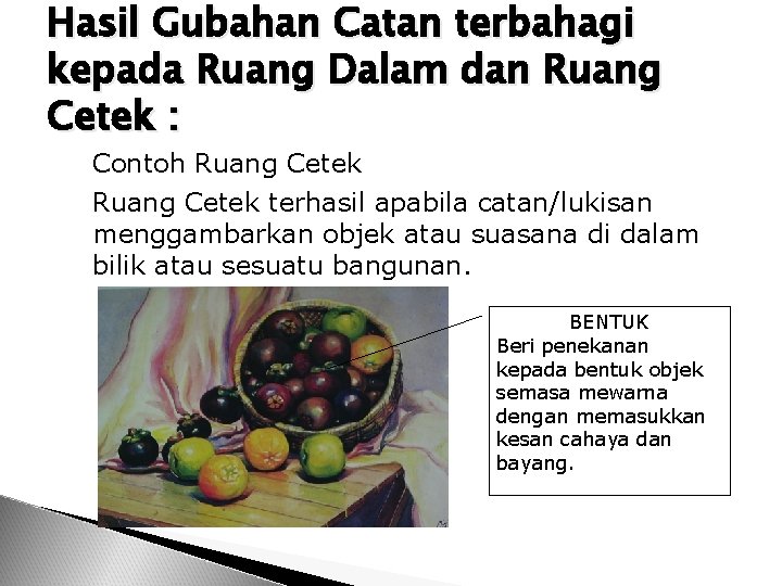 Hasil Gubahan Catan terbahagi kepada Ruang Dalam dan Ruang Cetek : Contoh Ruang Cetek