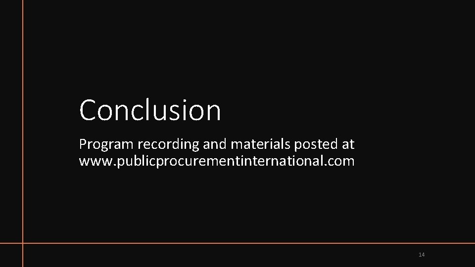 Conclusion Program recording and materials posted at www. publicprocurementinternational. com 14 
