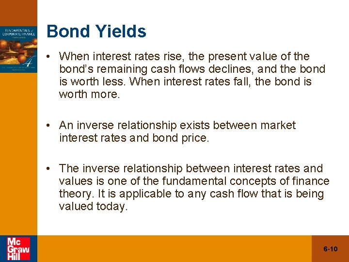 Bond Yields • When interest rates rise, the present value of the bond’s remaining