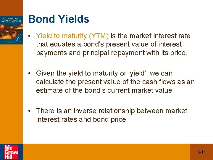 Bond Yields • Yield to maturity (YTM) is the market interest rate that equates