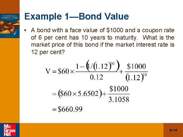 Example 1—Bond Value • A bond with a face value of $1000 and a